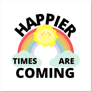 Happier Times Are Coming Posters and Art